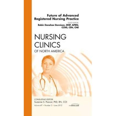Future of Advanced Registered Nursing Practice, an Issue of Nursing Clinics, 47