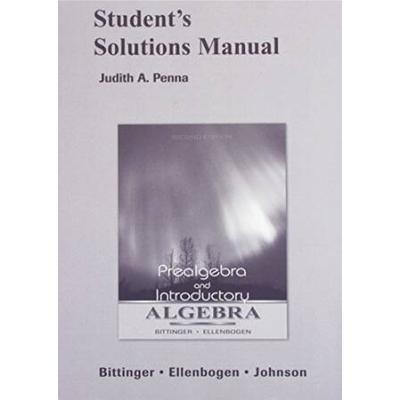 Prealgebra & Introductory Algebra (Bittinger,Ellenbogen,Johnson) Student Solutions Manual