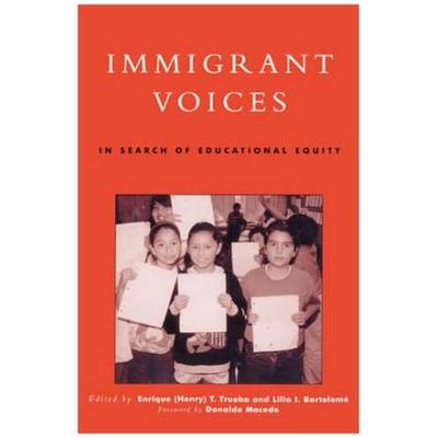 Immigrant Voices: In Search Of Educational Equity (Critical Perspectives Series: A Book Series Dedicated To Paulo Freire)