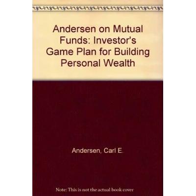 Andersen on Mutual Funds: The Investor's Game Plan for Building Personal Wealth