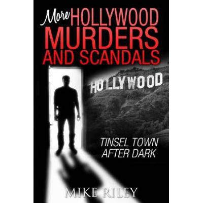 More Hollywood Murders And Scandals: Tinsel Town After Dark