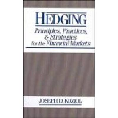 Hedging Principles Practices and Strategies for Financial Markets
