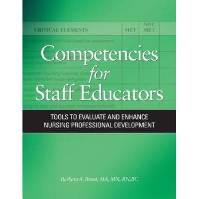 Competencies For Staff Educators: Tools To Evaluate And Enhance Nursing Professional Development [With Cd-Rom]