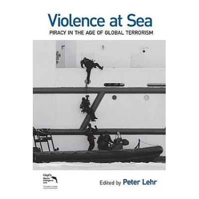Violence At Sea: Piracy In The Age Of Global Terrorism