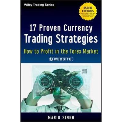17 Proven Currency Trading Strategies, + Website: How To Profit In The Forex Market