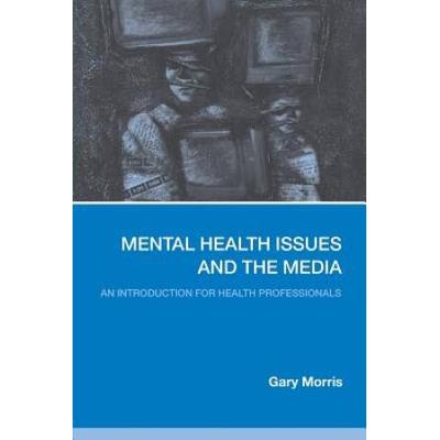 Mental Health Issues And The Media: An Introduction For Health Professionals