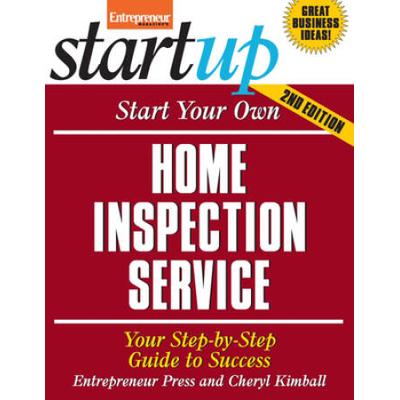 Start Your Own Home Inspection Service: Your Step-By-Step Guide To Success (Startup Series)