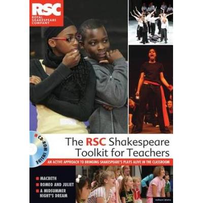 The RSC Shakespeare Toolkit for Teachers An Active Approach to Bringing Shakespeares Plays Alive in the Classroom with DVD
