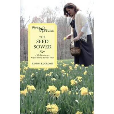 The Seed Sower: A 40-Day Journey To Sow Seed & Harvest Fruit