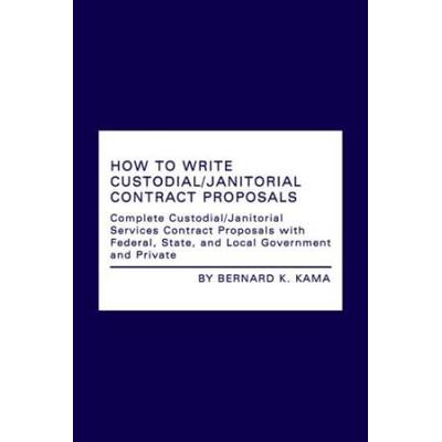 How to Write CustodialJanitorial Contract Proposals Complete CustodialJanitorial Services Contract Proposals with Federal State and Local Government and Private
