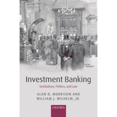 Investment Banking: Institutions, Politics, And Law
