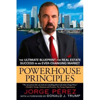 Powerhouse Principles: The Ultimate Blueprint For Real Estate Success In An Ever-Changing Market