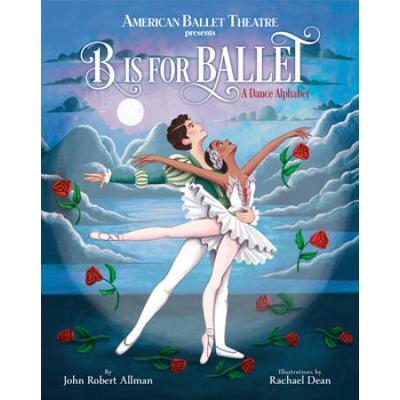 B Is For Ballet: A Dance Alphabet (American Ballet Theatre)