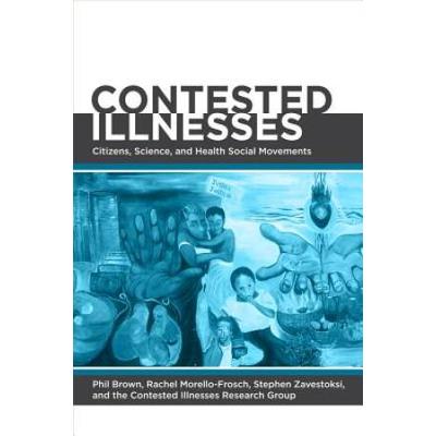 Contested Illnesses: Citizens, Science, And Health Social Movements