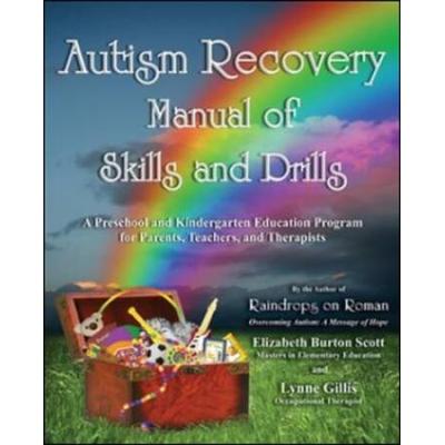 Autism Recovery Manual Of Skills And Drills: A Preschool And Kindergarten Education Guide For Parents, Teachers, And Therapists