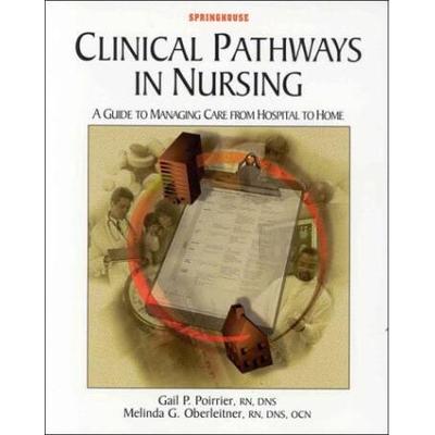 Clinical Pathways In Nursing: A Guide To Managing Care From Hospital To Home