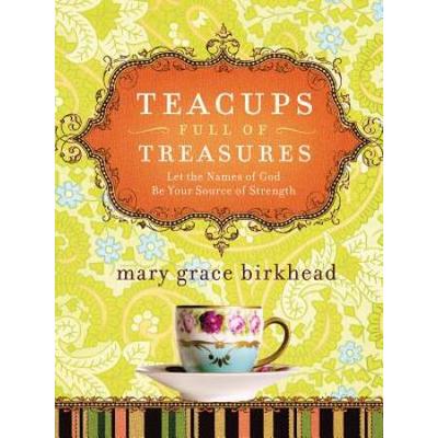 Teacups Full Of Treasures Let The Names Of God Be Your Source Of Strength
