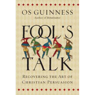 Fool's Talk: Recovering The Art Of Christian Persuasion