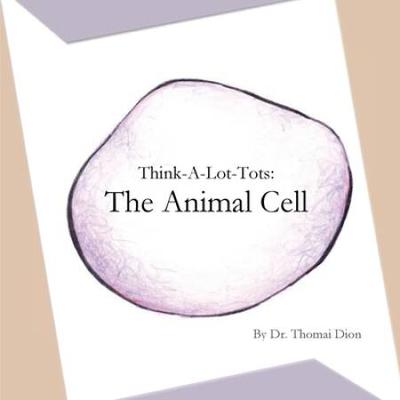 Think-A-Lot-Tots: The Animal Cell